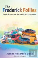 The Frederick Follies - Poetic Treasures Derived From A Junkyard