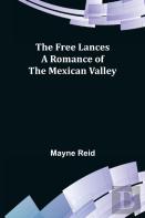 The Free Lances A Romance Of The Mexican Valley
