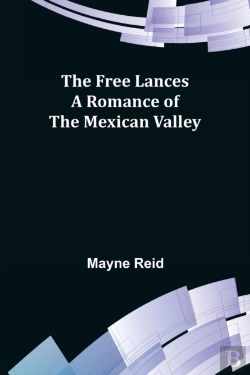 Bertrand.pt - The Free Lances A Romance Of The Mexican Valley