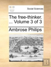 The Free-Thinker. ...  Volume 3 Of 3
