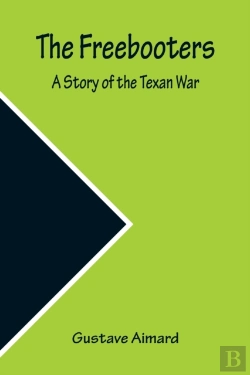 Bertrand.pt - The Freebooters A Story Of The Texan War