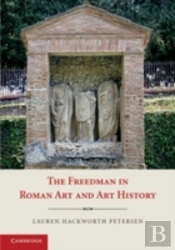 The Freedman In Roman Art And Art History