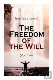 The Freedom Of The Will (Vol. 1-4)