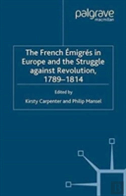 Bertrand.pt - The French Emigres In Europe And The Struggle Against Revolution, 1789-1814