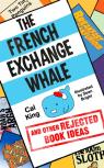 The French Exchange Whale And Other Rejected Book Ideas