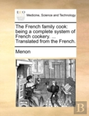 The French Family Cook: Being A Complete