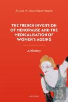 The French Invention Of Menopause And The Medicalisation Of Women'S Ageing