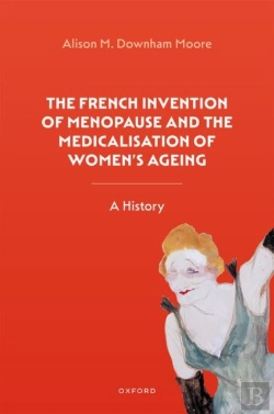 Bertrand.pt - The French Invention Of Menopause And The Medicalisation Of Women'S Ageing