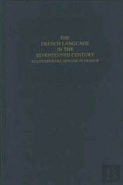 The French Language In The Seventeenth Century - Contemporary Opinion In France