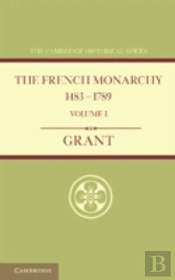 The French Monarchy 1483â€“1789: Volume 1