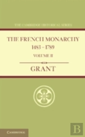 The French Monarchy 1483â€“1789: Volume 2