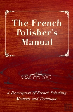 Bertrand.pt - The French Polisher'S Manual - A Description Of French Polishing Methods And Technique