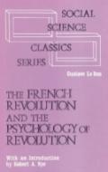 The French Revolution And The Psychology Of Revolution