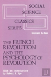 The French Revolution And The Psychology Of Revolution