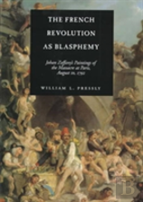 The French Revolution As Blasphemy