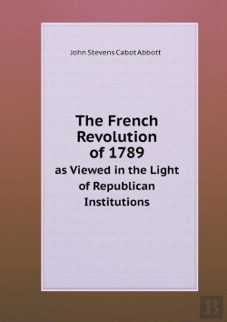 Bertrand.pt - The French Revolution Of 1789 As Viewed In The Light Of Republican Institutions