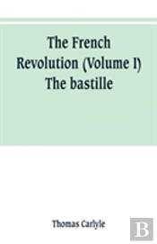 The French Revolution (Volume I) The Bastille