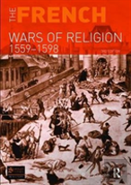 The French Wars Of Religion 1559-1598