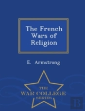 The French Wars Of Religion - War Colleg