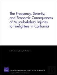 The Frequency, Severity, And Economic Consequences Of Musculoskeletal Injuries To Firefighters In California