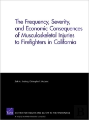 The Frequency, Severity, And Economic Consequences Of Musculoskeletal Injuries To Firefighters In California