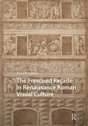 The Frescoed Facade In Renaissance Roman Visual Culture