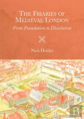 The Friaries Of Medieval London