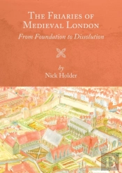 The Friaries Of Medieval London