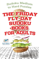 The Friday Fly-Day Sudoku Books For Adults - Sudoku Medium To Hard Puzzles