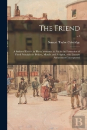 The Friend: A Series Of Essays, In Three