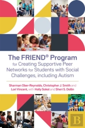 The Friendâ® Program For Creating Supportive Peer Networks For Students With Social Challenges, Including Autism