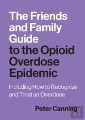 The Friends And Family Guide To The Opioid Overdose Epidemic