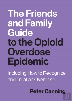 Bertrand.pt - The Friends And Family Guide To The Opioid Overdose Epidemic