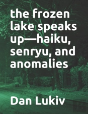 The Frozen Lake Speaks Up-Haiku, Senryu, And Anomalies