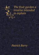 The Fruit Garden A Treatise Intended To Explain