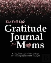 The Full Life Gratitude Journal For Moms