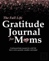 The Full Life Gratitude Journal For Moms