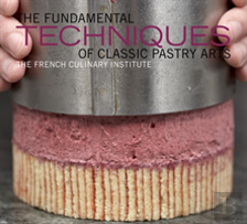The Fundamental Techniques Of Classic Pastry Arts