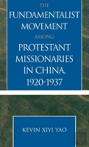 The Fundamentalist Movement Among Protestant Missionaries In China, 1920-1937