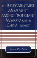 The Fundamentalist Movement Among Protestant Missionaries In China,  1920-1937