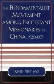 The Fundamentalist Movement Among Protestant Missionaries In China,  1920-1937
