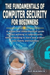 The Fundamentals Of Computer Security For Beginners