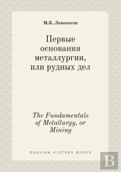 The Fundamentals Of Metallurgy, Or Mining