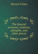 The Funeral Sermons, Orations, Epitaphs, And Other Pieces