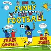 The Funny Life Of Football - Winner Of The Sunday Times Children'S Sports Book Of The Year 2023