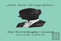 The Furtwangler Sound. The Discography Of Wilhelm Furtwangler. Seventh Edition. (Furtwaengler / Furtwangler).