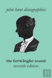 The Furtwangler Sound. The Discography Of Wilhelm Furtwangler. Seventh Edition. (Furtwaengler / Furtwangler).