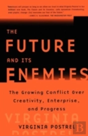 'The Future And Its Enemies: The Growing Conflict Over Creativity, Enterprise And Progress '