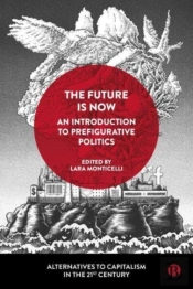 The Future Is Now: An Introduction To Prefigurative Politics