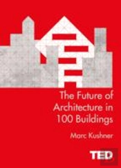 The Future Of Architecture In 100 Buildings
